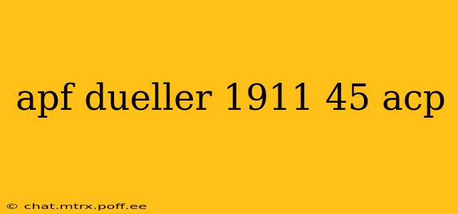 apf dueller 1911 45 acp