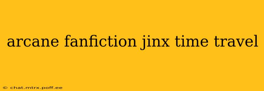 arcane fanfiction jinx time travel