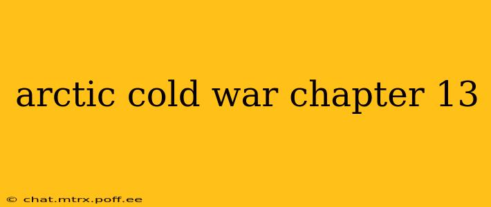 arctic cold war chapter 13