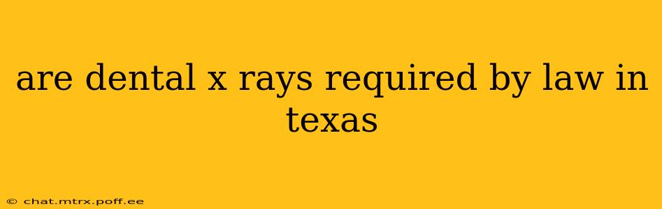 are dental x rays required by law in texas