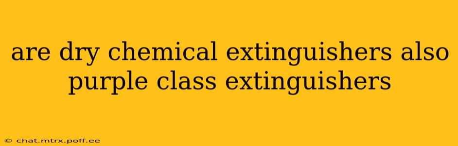are dry chemical extinguishers also purple class extinguishers