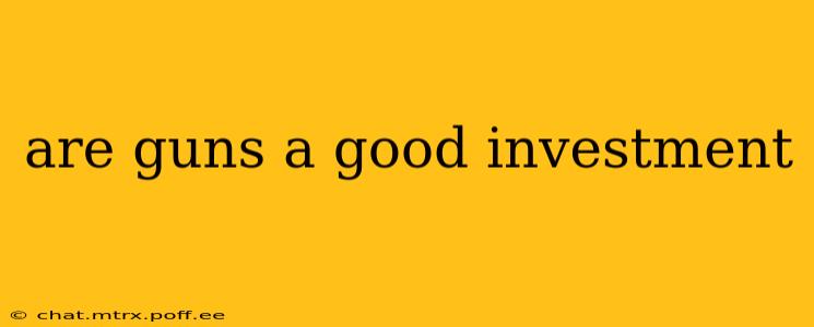are guns a good investment