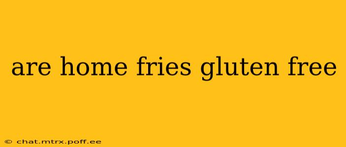 are home fries gluten free