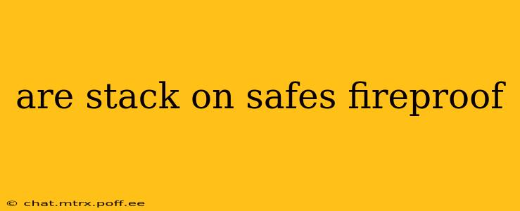 are stack on safes fireproof