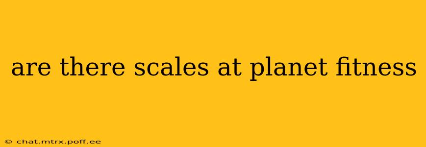 are there scales at planet fitness
