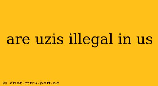 are uzis illegal in us