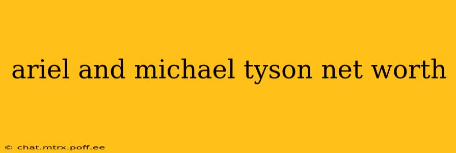 ariel and michael tyson net worth