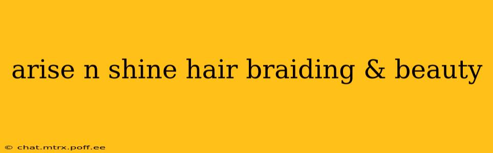 arise n shine hair braiding & beauty