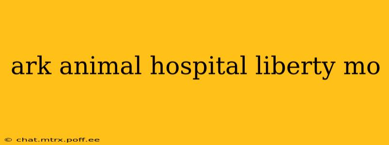 ark animal hospital liberty mo