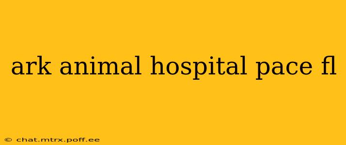 ark animal hospital pace fl
