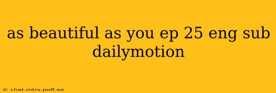 as beautiful as you ep 25 eng sub dailymotion