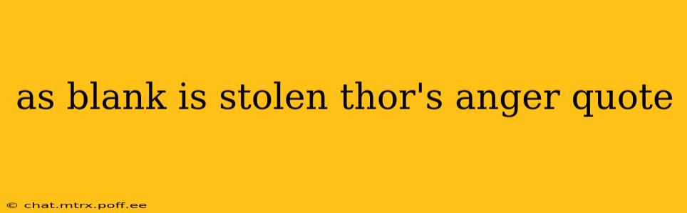 as blank is stolen thor's anger quote