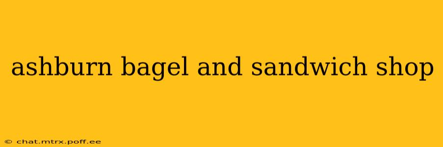 ashburn bagel and sandwich shop