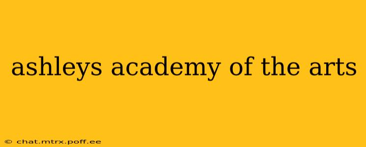 ashleys academy of the arts