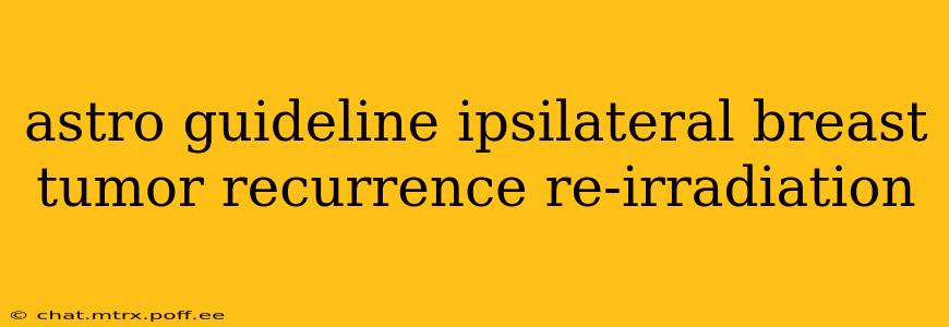 astro guideline ipsilateral breast tumor recurrence re-irradiation
