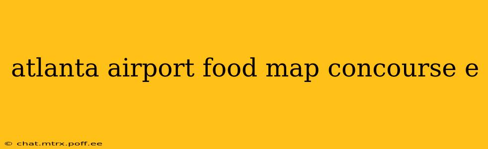 atlanta airport food map concourse e