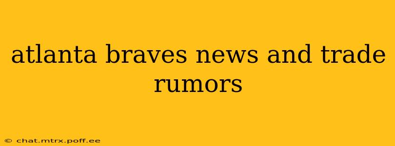 atlanta braves news and trade rumors