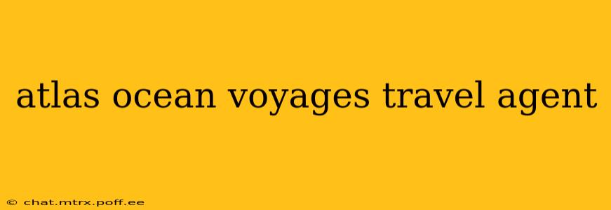 atlas ocean voyages travel agent
