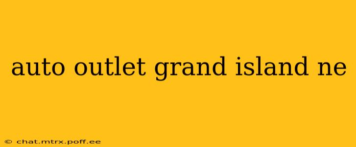 auto outlet grand island ne