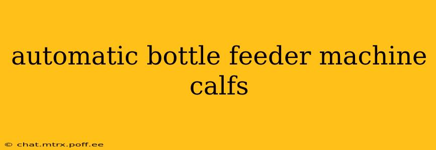 automatic bottle feeder machine calfs