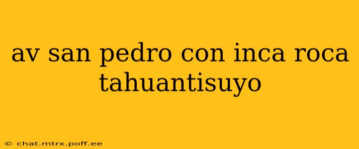 av san pedro con inca roca tahuantisuyo