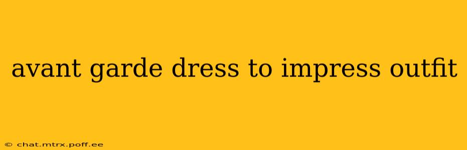 avant garde dress to impress outfit