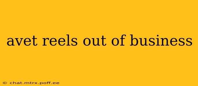 avet reels out of business