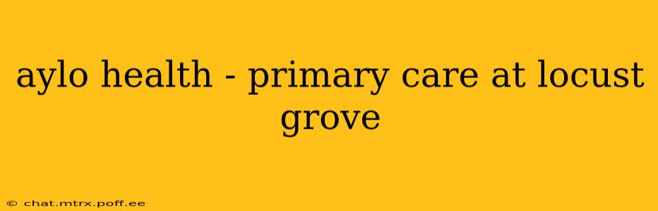 aylo health - primary care at locust grove