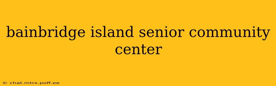 bainbridge island senior community center