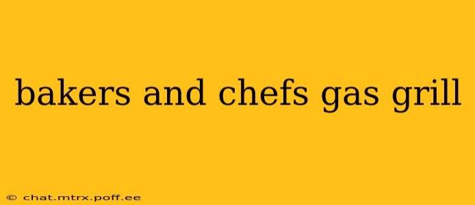 bakers and chefs gas grill