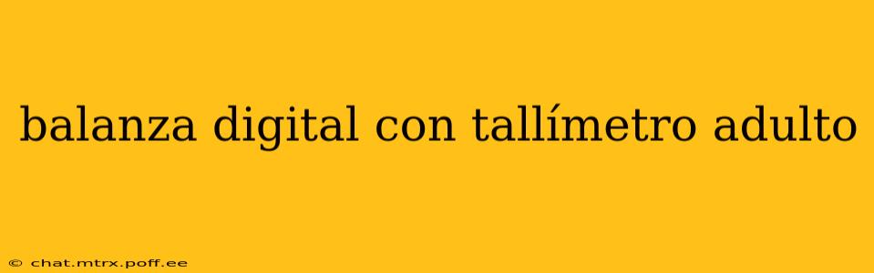 balanza digital con tallímetro adulto