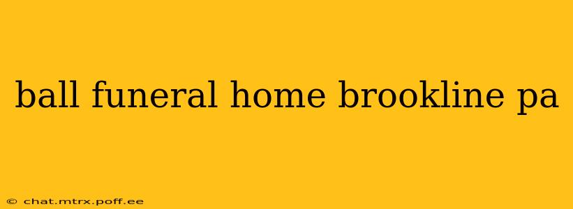 ball funeral home brookline pa