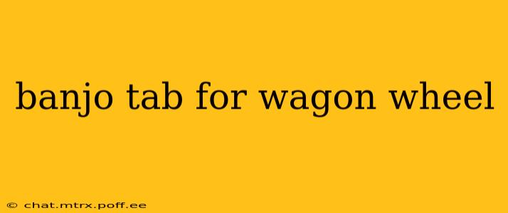 banjo tab for wagon wheel
