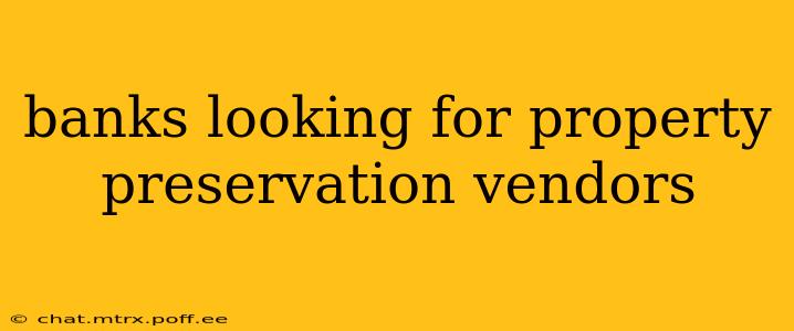 banks looking for property preservation vendors
