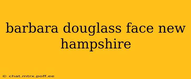barbara douglass face new hampshire