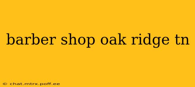 barber shop oak ridge tn