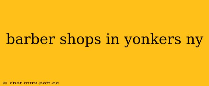 barber shops in yonkers ny