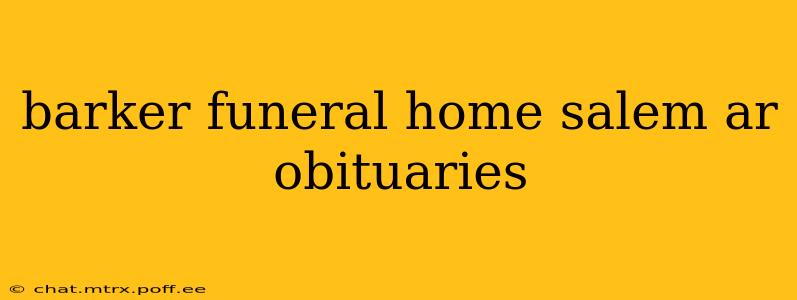barker funeral home salem ar obituaries