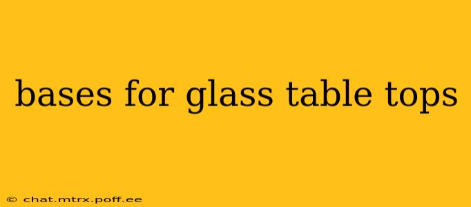 bases for glass table tops