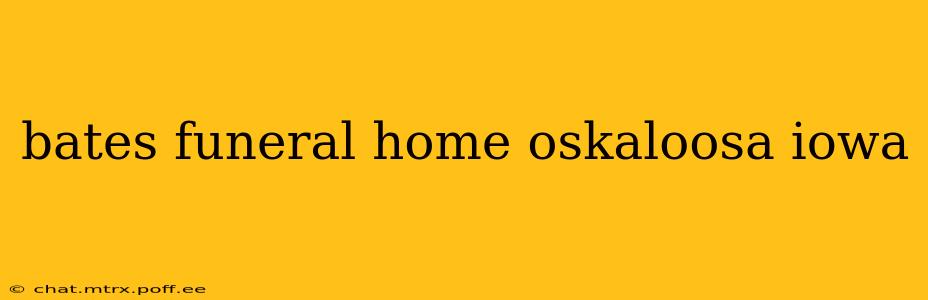 bates funeral home oskaloosa iowa