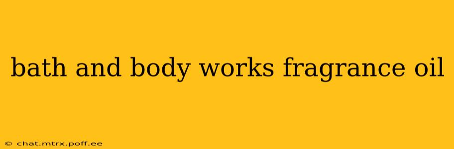 bath and body works fragrance oil