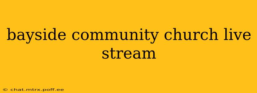 bayside community church live stream