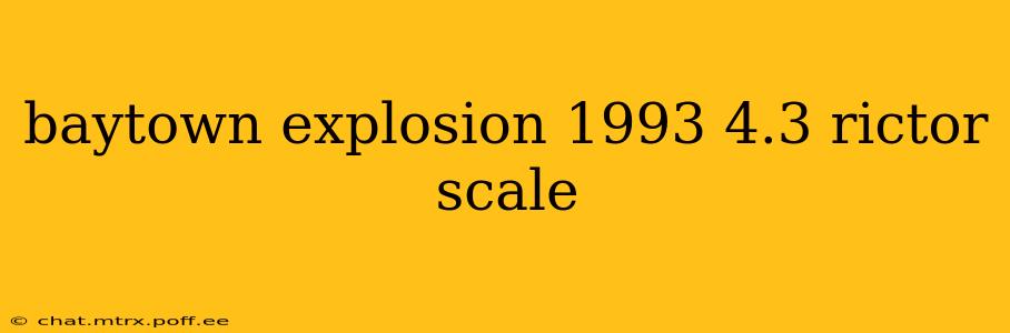baytown explosion 1993 4.3 rictor scale