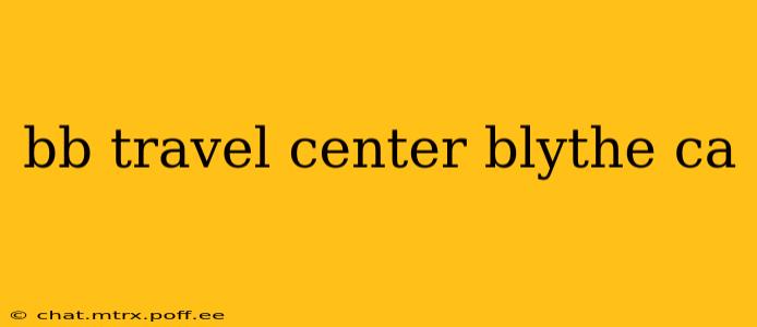 bb travel center blythe ca