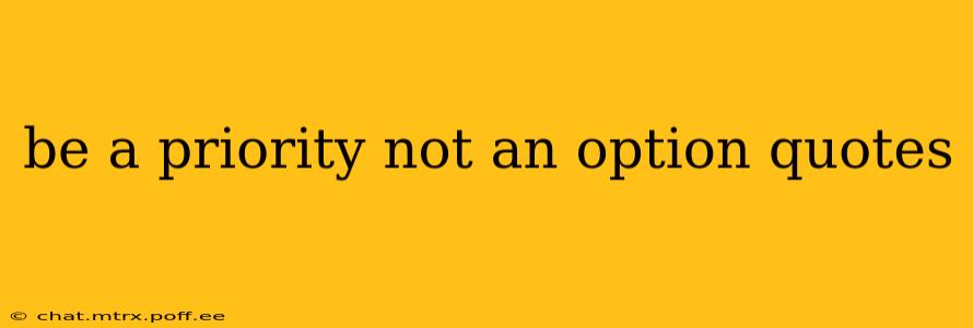 be a priority not an option quotes