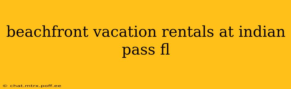 beachfront vacation rentals at indian pass fl