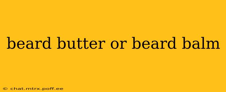 beard butter or beard balm