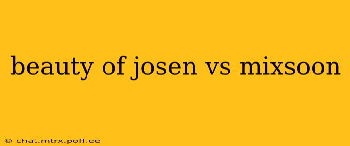 beauty of josen vs mixsoon