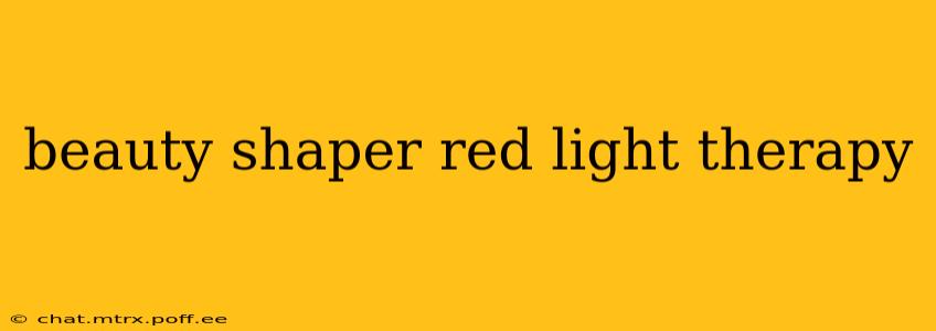 beauty shaper red light therapy
