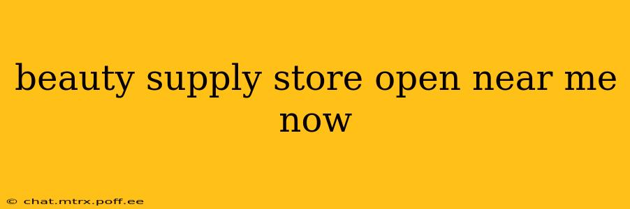 beauty supply store open near me now